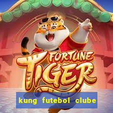 kung futebol clube dublado completo